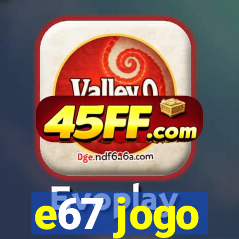e67 jogo
